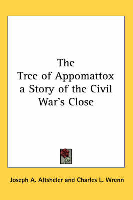 The Tree of Appomattox a Story of the Civil War's Close by Joseph A Altsheler image