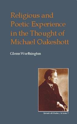 Religious and Poetic Experience in the Thought of Michael Oakeshott on Hardback by Glenn Worthington