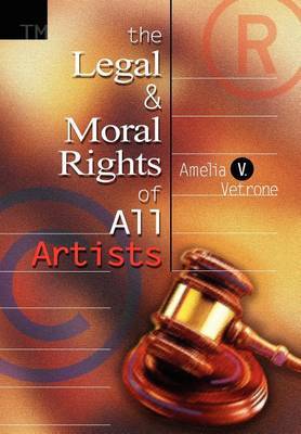 The Legal and Moral Rights of All Artists on Hardback by Amelia V. Vetrone