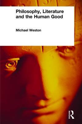Philosophy, Literature and the Human Good by Michael Weston image