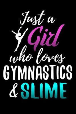 Just a Girl who Loves Gymnastics & Slime by Gymnastics & Gymnasts Publishing