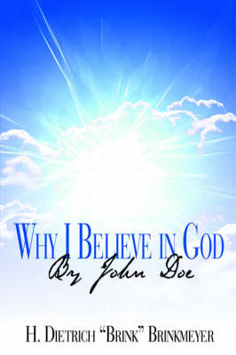 Why I Believe in God by John Doe on Paperback by H. Dietrich "Brink" Brinkmeyer