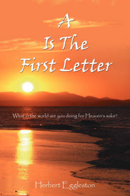 A is the First Letter by Eggleston Herbert Eggleston image