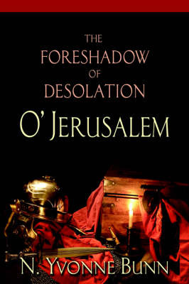 The Foreshadow of Desolation O' Jerusalem by Yvonne Bunn