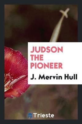 Judson the Pioneer by J. Mervin Hull image