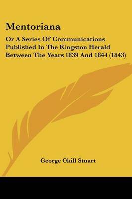 Mentoriana: Or a Series of Communications Published in the Kingston Herald Between the Years 1839 and 1844 (1843) by George Okill Stuart image