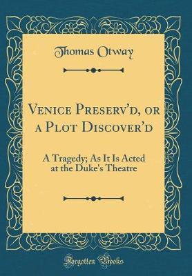 Venice Preserv'd, or a Plot Discover'd by Thomas Otway image