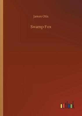 Swamp Fox by James Otis image