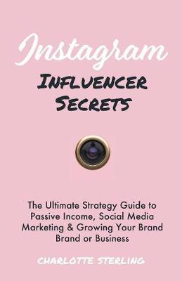 Instagram Influencer Secrets by Charlotte Sterling image