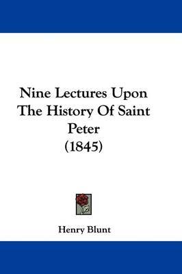 Nine Lectures Upon The History Of Saint Peter (1845) by Henry Blunt image