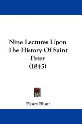 Nine Lectures Upon The History Of Saint Peter (1845) on Hardback by Henry Blunt