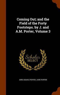 Coming Out; And the Field of the Forty Footsteps. by J. and A.M. Porter, Volume 3 by Anna Maria Porter image
