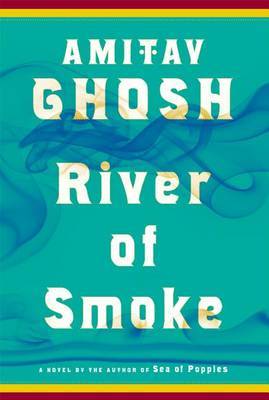 River of Smoke on Hardback by Amitav Ghosh