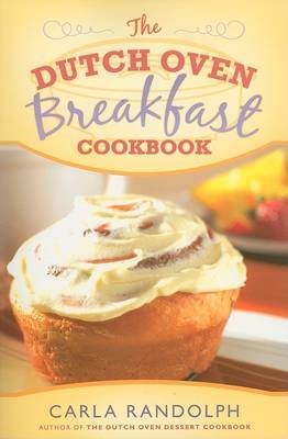 The Dutch Oven Breakfast Cookbook on Paperback by Carla Randolph