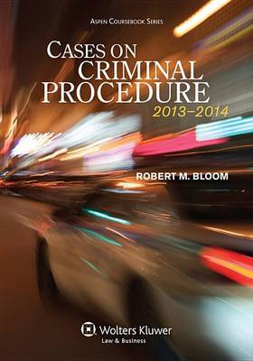 Cases on Criminal Procedure, 2013-2014 by Robert M Bloom image