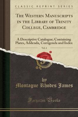 The Western Manuscripts in the Library of Trinity College, Cambridge, Vol. 4 by Montague Rhodes James image