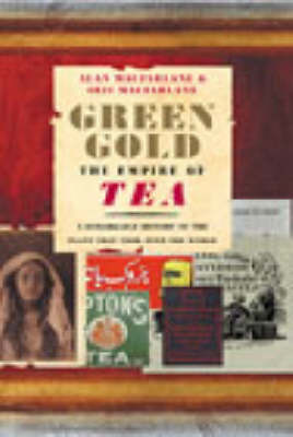 Green Gold: The Empire of Tea on Hardback by Alan Macfarlane