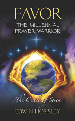 Favor, The Millennial Prayer Warrior by Edwin Horsley image