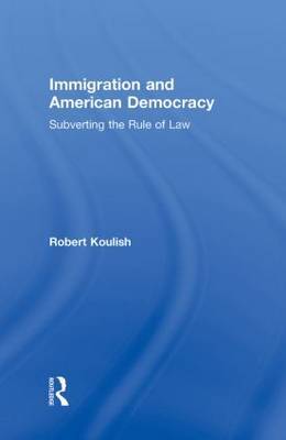 Immigration and American Democracy on Hardback by Robert Koulish