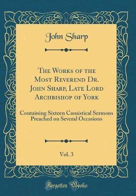 The Works of the Most Reverend Dr. John Sharp, Late Lord Archbishop of York, Vol. 3 by John Sharp image