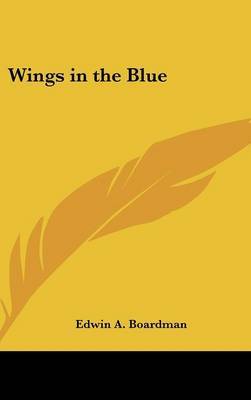 Wings in the Blue on Hardback by Edwin A. Boardman