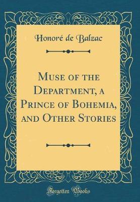 Muse of the Department, a Prince of Bohemia, and Other Stories (Classic Reprint) by Honore de Balzac image