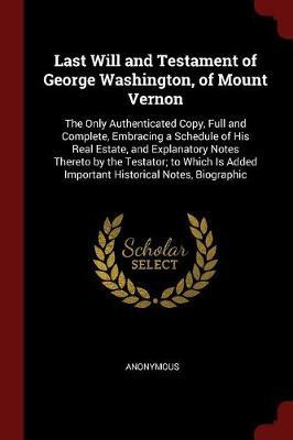 Last Will and Testament of George Washington, of Mount Vernon by * Anonymous