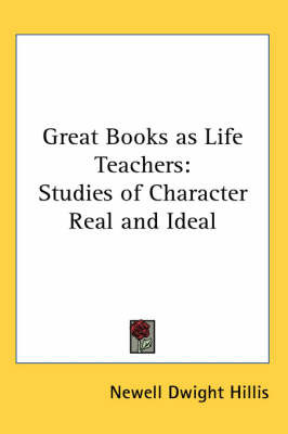 Great Books as Life Teachers: Studies of Character Real and Ideal by Newell Dwight Hillis image