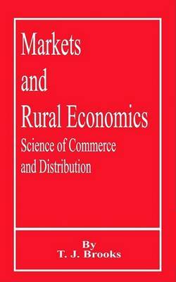 Markets and Rural Economics: Science of Commerce and Distribution by T.J. Brooks image