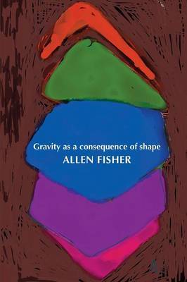 Gravity as a Consequence of Shape by Allen Fisher image