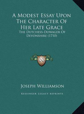 A Modest Essay Upon the Character of Her Late Grace: The Dutchess-Dowager of Devonshire (1710) by Joseph Williamson image