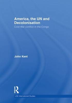America, the UN and Decolonisation by John Kent image