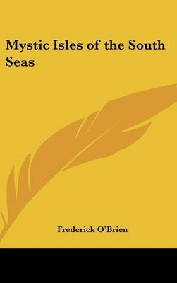 Mystic Isles of the South Seas on Hardback by Frederick O'Brien