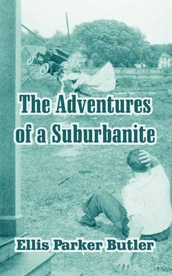 The Adventures of a Suburbanite on Paperback by Ellis Parker Butler