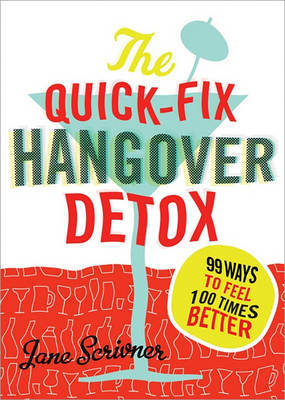 The Quick-Fix Hangover Detox: 99 Ways to Feel 100 Times Better on Paperback by Jane Scrivner