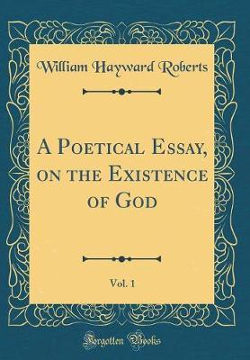 A Poetical Essay, on the Existence of God, Vol. 1 (Classic Reprint) by William Hayward Roberts image