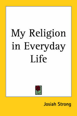 My Religion in Everyday Life on Paperback by Josiah Strong