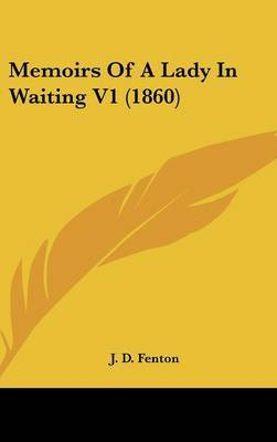 Memoirs Of A Lady In Waiting V1 (1860) on Hardback by J D Fenton