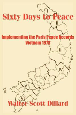 Sixty Days to Peace: Implementing the Paris Peace Accords -- Vietnam 1973 by Walter Scott Dillard image