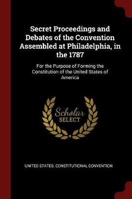 Secret Proceedings and Debates of the Convention Assembled at Philadelphia, in the 1787 image