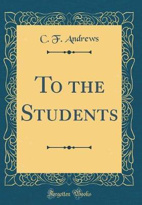 To the Students (Classic Reprint) by C.F. Andrews image