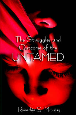 The Struggles and Outcome of the Untamed by Roneshia Murray image