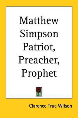 Matthew Simpson Patriot, Preacher, Prophet on Paperback by Clarence True Wilson