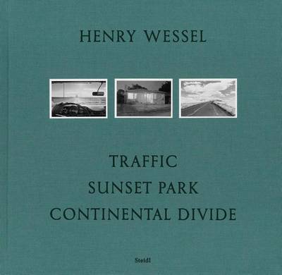 Henry Wessel: Traffic * Sunset Park * Continental Divide on Hardback by Henry Wessel