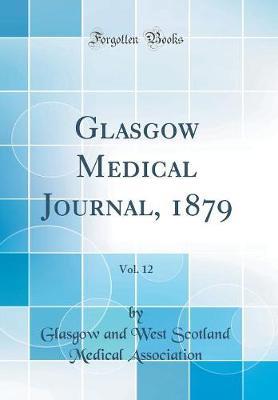 Glasgow Medical Journal, 1879, Vol. 12 (Classic Reprint) by Glasgow and West Scotland M Association image