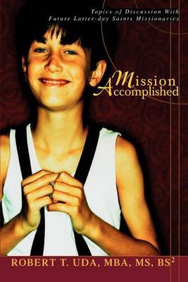 Mission Accomplished: Topics of Discussion with Future Latter-Day Saints Missionaries by Robert T Uda image