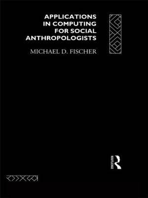 Applications in Computing for Social Anthropologists by Michael Fischer image