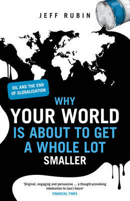 Why Your World is About to Get a Whole Lot Smaller by Jeff Rubin