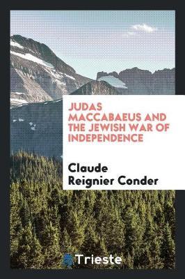 Judas Maccabaeus and the Jewish War of Independence by Claude Reignier Conder image