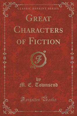 Great Characters of Fiction (Classic Reprint) by M E Townsend image